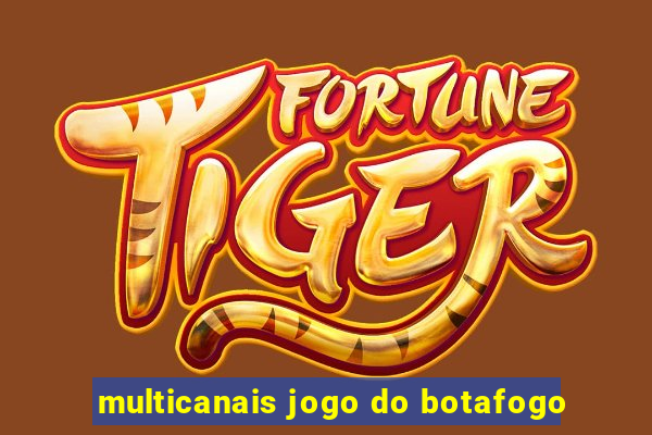 multicanais jogo do botafogo